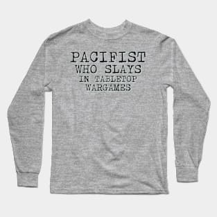 Pacifist Who Slays In Tabletop Wargames Long Sleeve T-Shirt